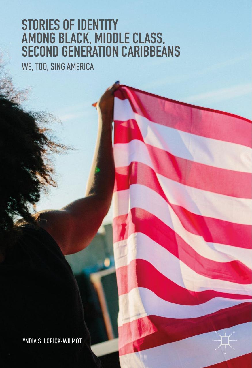 Stories of Identity among Black, Middle Class, Second Generation Caribbeans : We, Too, Sing America by Lorick-Wilmot Yndia S