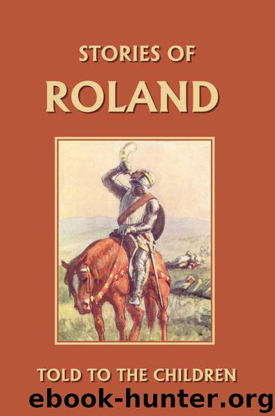 Stories of Roland Told to the Children (Yesterday's Classics) by Marshall H. E