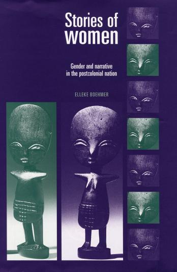 Stories of Women: Gender and Narrative in the Postcolonial Nation by Elleke Boehmer