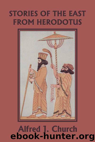 Stories of the East from Herodotus, Illustrated Edition (Yesterday's Classics) by Church Alfred J