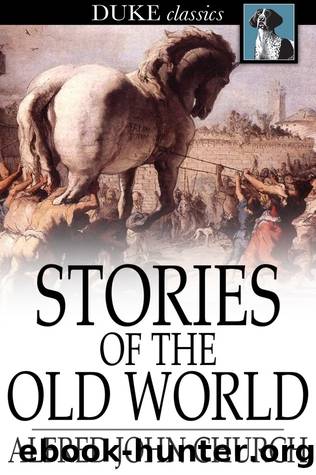 Stories of the Old World by Alfred John Church