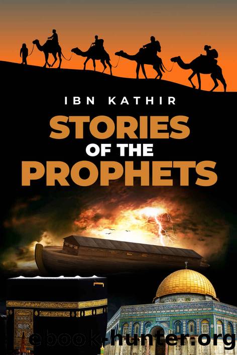 Stories of the Prophets (Ibn Kathir's Story Collection) by Ibn Kathir & Hafiz Ibn Kathir & Ibn Kathir & Project Ali