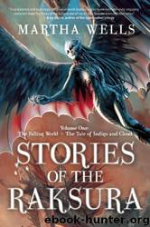 Stories of the Raksura: The Falling World and the Tale of Indigo and Cloud by Martha Wells