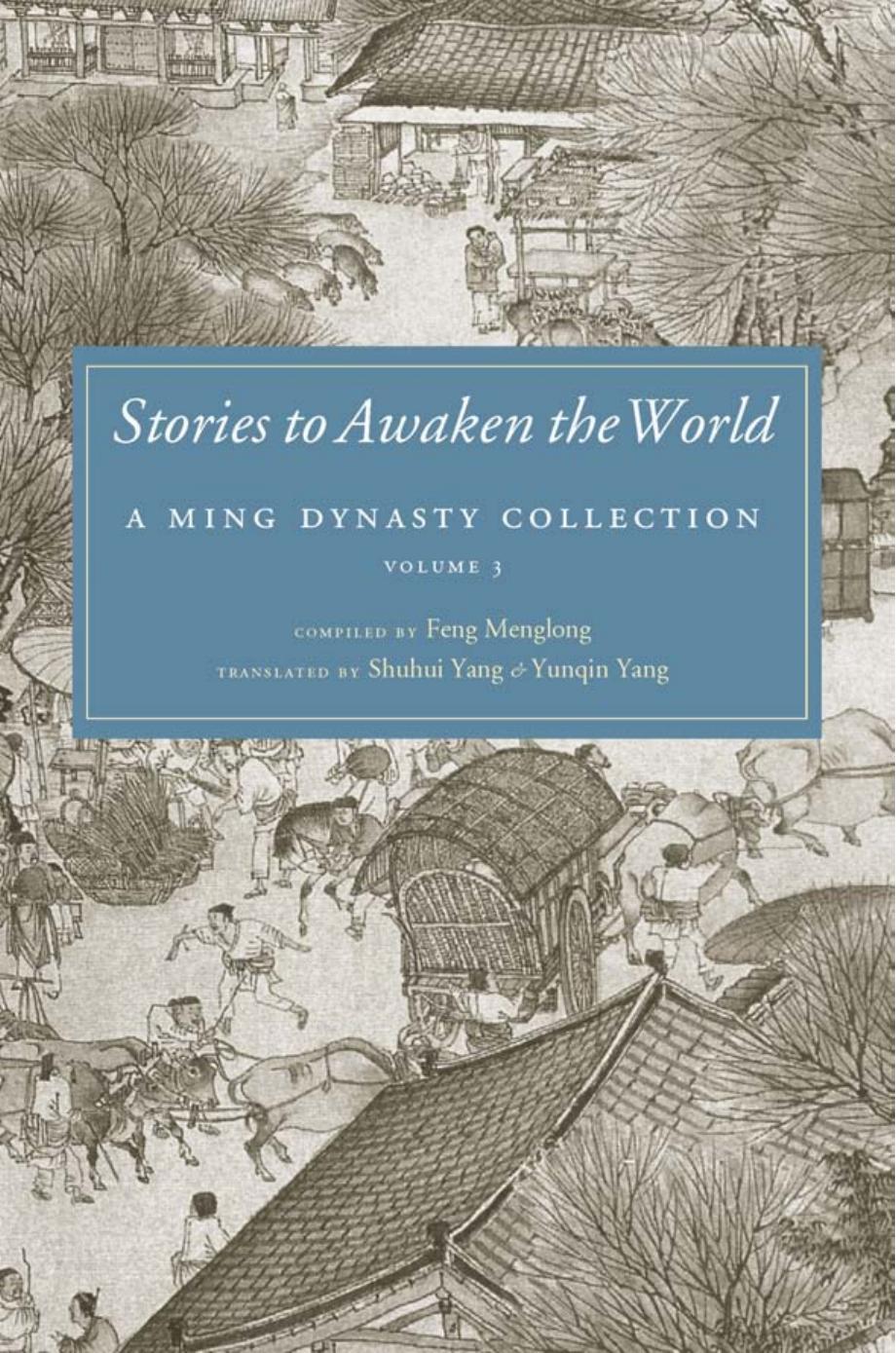 Stories to Awaken the World : A Ming Dynasty Collection, Volume 3 by Shuhui Yang Menglong Feng Yunqin Yang