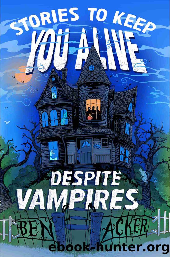 Stories to Keep You Alive Despite Vampires by Ben Acker
