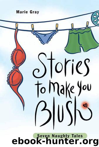 Stories to Make You Blush: Seven Naughty Tales by Gray Marie