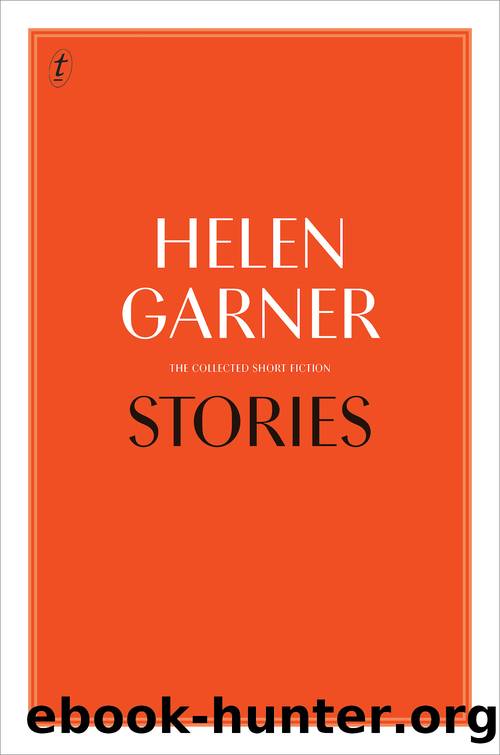 Stories: The Collected Short Fiction by Helen Garner