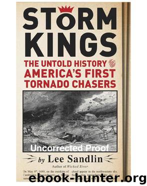 Storm Kings: The Untold History of America's First Tornado Chasers by Lee Sandlin