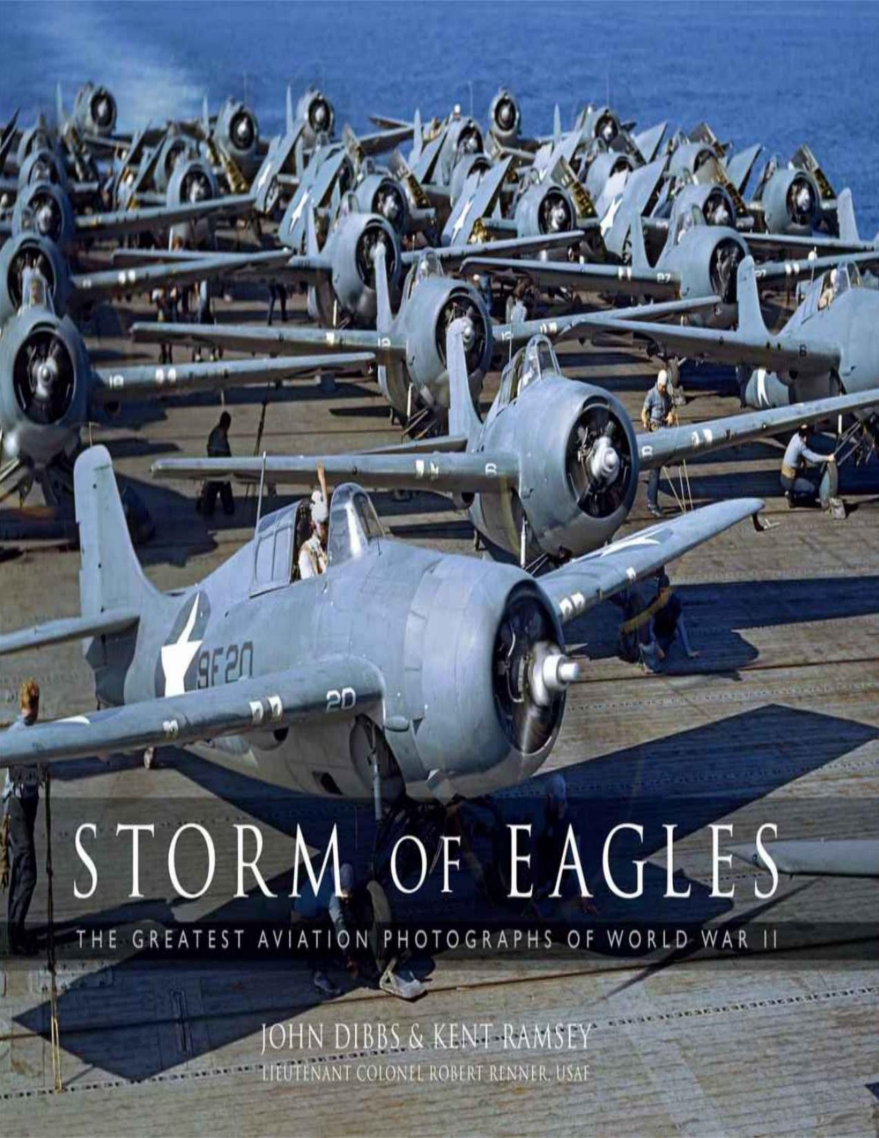 Storm of Eagles: The Greatest Aviation Photographs of World War II by John Dibbs & Kent Ramsey & Robert "Cricket" Renner