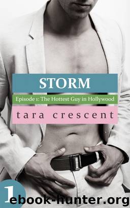 Storm: The Hottest Guy in Hollywood - An Erotic Romance (Storm Episode 1) by Tara Crescent