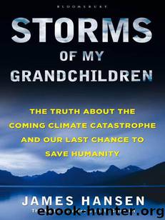 Storms of My Grandchildren: The Truth About the Coming Climate Catastrophe and Our Last Chance to Save Humanity by James Hansen