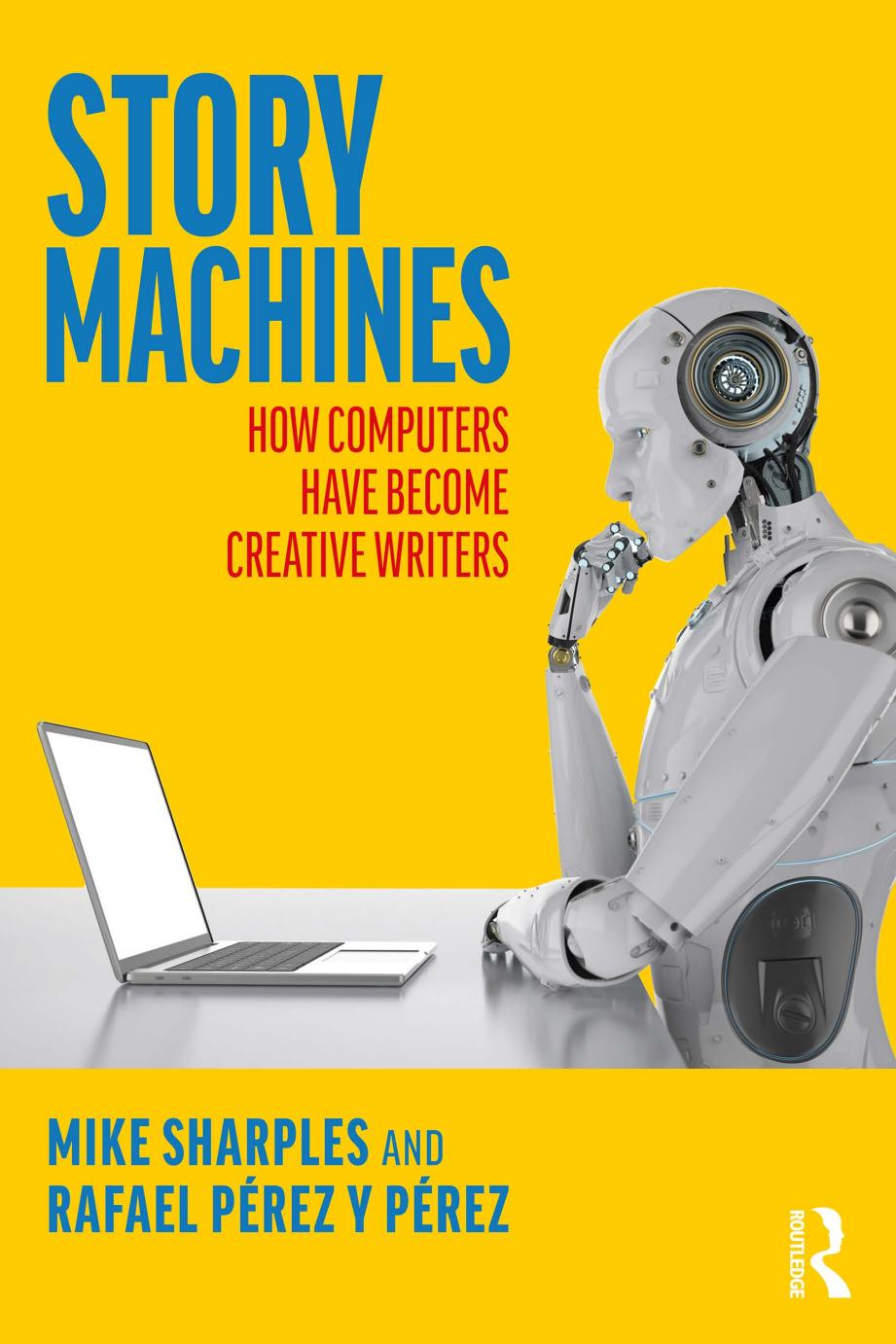 Story Machines: How Computers Have Become Creative Writers by Mike Sharples Rafael Perez Y Pérez