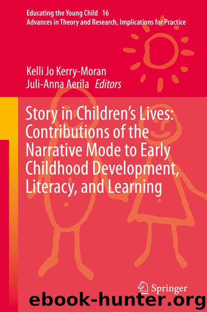 Story in Children’s Lives: Contributions of the Narrative Mode to Early Childhood Development, Literacy, and Learning by Kelli Jo Kerry-Moran & Juli-Anna Aerila