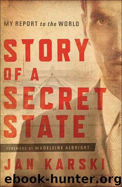 Story of a Secret State: My Report to the World by Jan Karski