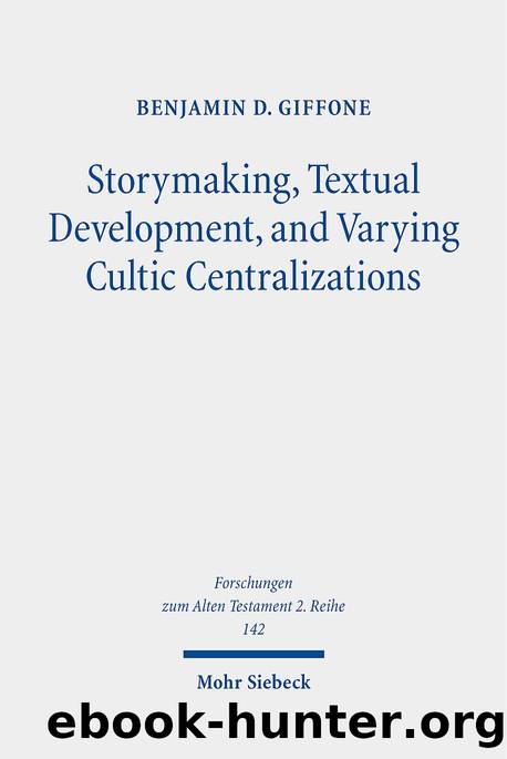 Storymaking, Textual Development, and Varying Cultic Centralizations: Gathering and Fitting Unhewn Stones by Benjamin D Giffone