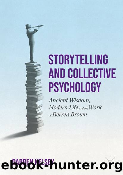 Storytelling and Collective Psychology: Ancient Wisdom, Modern Life and the Work of Derren Brown by Darren Kelsey