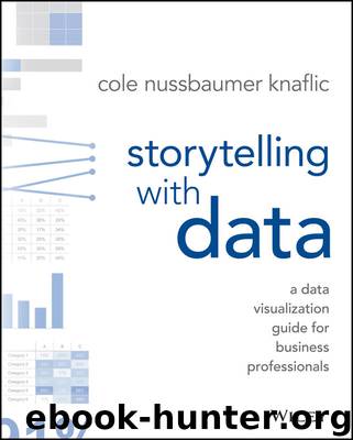 Storytelling with Data: A Data Visualization Guide for Business Professionals by Cole Nussbaumer Knaflic