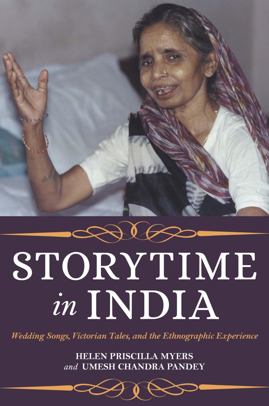 Storytime in India: Wedding Songs, Victorian Tales, and the Ethnographic Experience by Myers Helen P. & Pandey Umesh