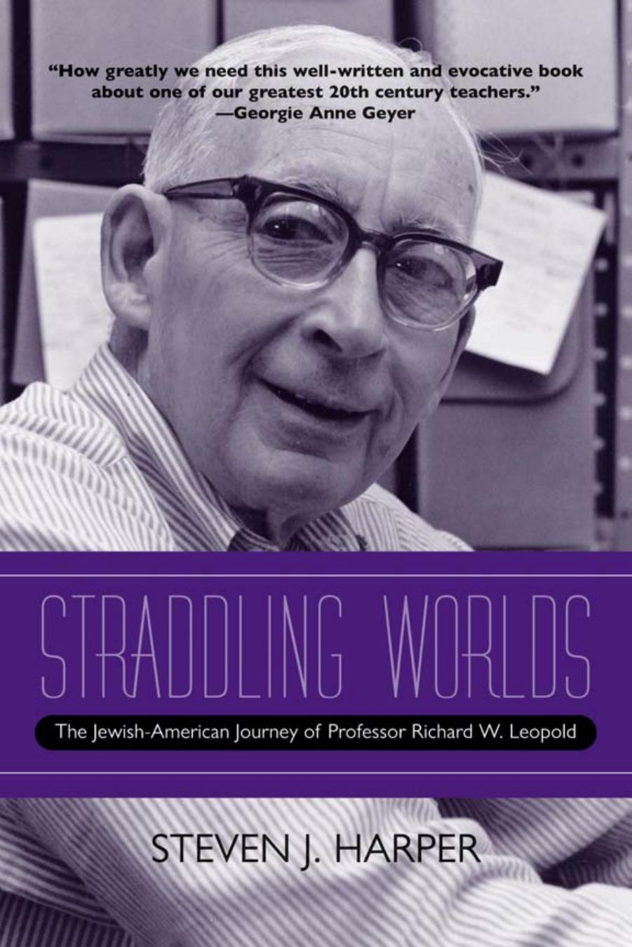 Straddling Worlds: The Jewish-American Journey of Professor Richard W. Leopold by Steven J Harper
