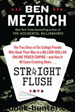 Straight Flush : The True Story of Six College Friends Who Dealt Their Way to a Billion-dollar Online Poker Empire and How It All Came Crashing Down . . . (9780062240118) by Mezrich Ben