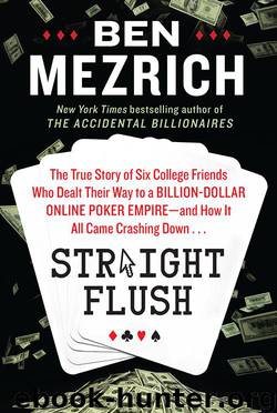 Straight Flush : The True Story of Six College Friends Who Dealt Their Way to a Billion-dollar Online Poker Empire and How It All Came Crashing Down . . . by Mezrich Ben