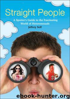 Straight People: A Spotter's Guide to the Fascinating World of Heterosexuals by Jeffery Self