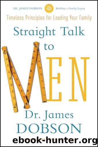 Straight Talk to Men: Timeless Principles for Leading Your Family by James C. Dobson