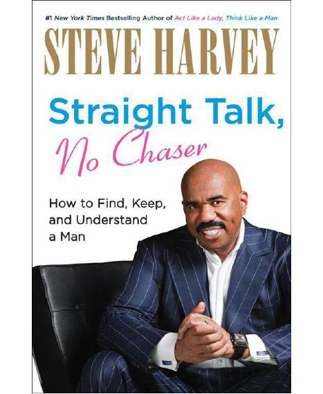 Straight Talk, No Chaser: How to Find, Keep, and Understand a Man by Steve Harvey