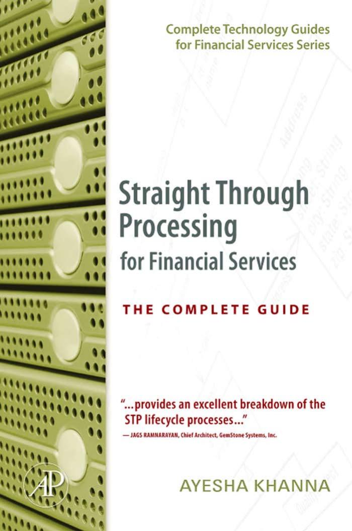 Straight Through Processing for Financial Services: The Complete Guide (Complete Technology Guides for Financial Services) by Ayesha Khanna