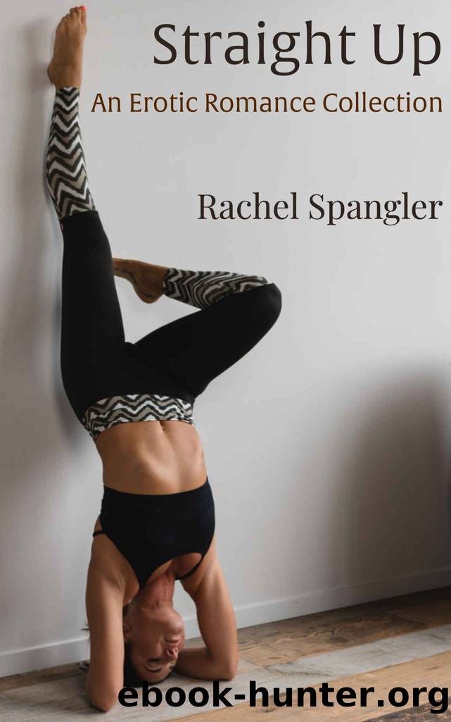 Straight Up: An Erotic Romance Collection by Rachel Spangler