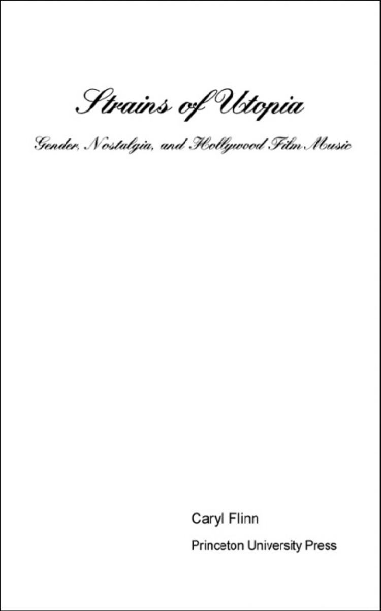 Strains of Utopia: Gender, Nostalgia, and Hollywood Film Music by Caryl Flinn