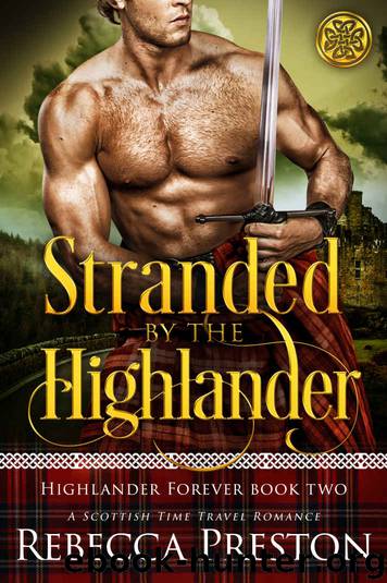 Stranded By The Highlander: A Scottish Time Travel Romance-Highlander Forever Book 2 by Preston Rebecca