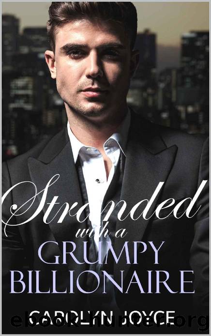 Stranded With A Grumpy Billionaire: A billionaire romance, enemies-to-lovers romcom by Carolyn Joyce