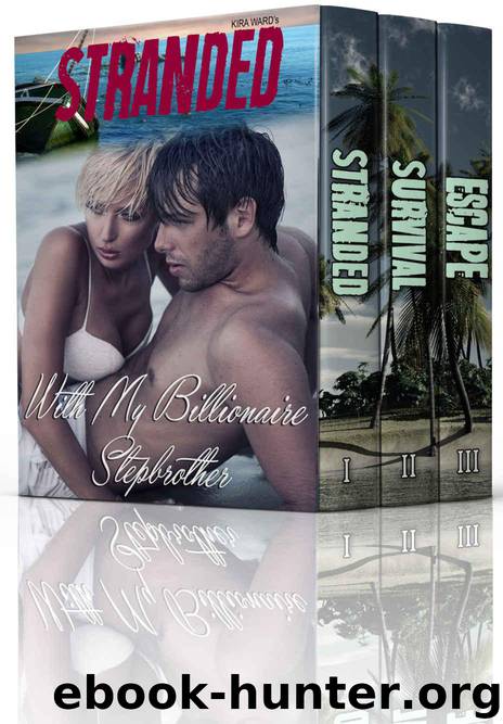 Stranded With My Billionaire Stepbrother (Complete Series) by Ward Kira