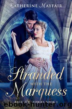 Stranded With The Marquess (Regency Stories Book 1) by Catherine Mayfair