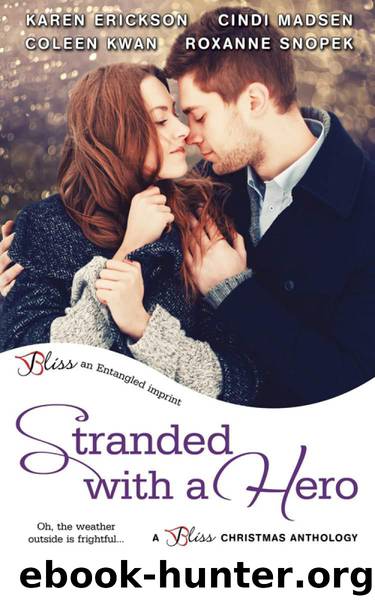 Stranded with a Hero (Entangled Bliss) by Karen Erickson & Coleen Kwan & Cindi Madsen & Roxanne Snopek