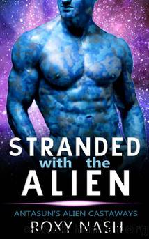 Stranded with the Alien: A SciFi Fated Mates Romance (Antasun's Alien Castaways Book 1) by Roxy Nash