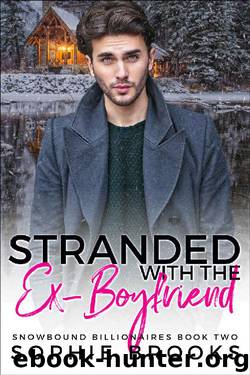 Stranded with the Ex-Boyfriend (Snowbound Billionaires Book 2) by Sophie Brooks