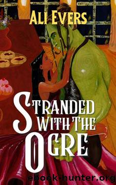 Stranded with the Ogre: A cozy, fantasy, monster romance. (Taken by the Wisps Book 2) by Ali Evers