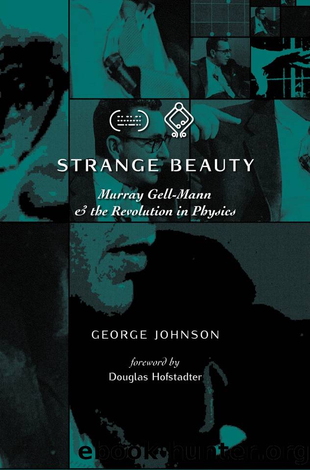 Strange Beauty: Murray Gell-Mann and the Revolution in Physics by George Johnson
