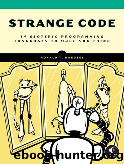 Strange Code: Esoteric Languages to Make Programming Fun Again by Ronald T. Kneusel