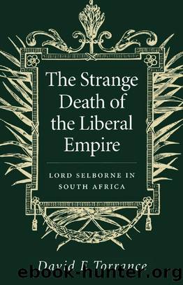 Strange Death of the Liberal Empire: Lord Selborne in South Africa by David E. Torrance