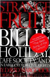 Strange Fruit: Billie Holiday, Cafe Society, and an Early Cry for Civil Rights by David Margolick