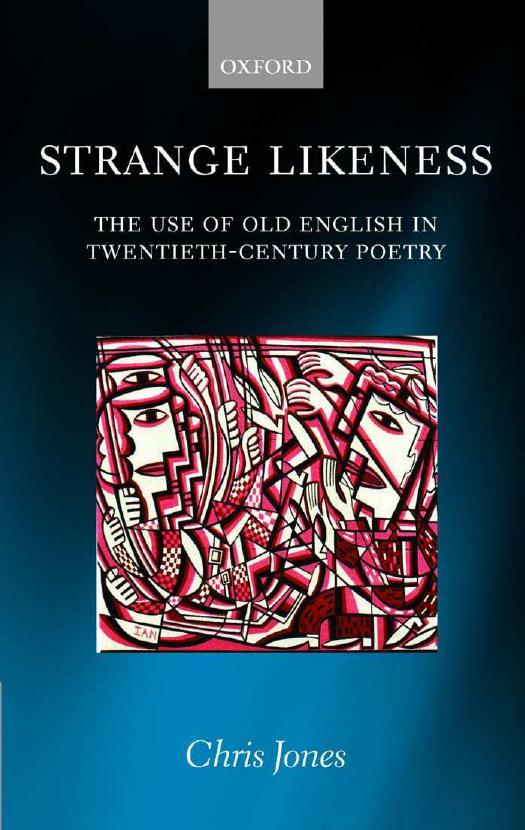 Strange Likeness. The Use of Old English in Twentieth-Century Poetry by Jones Chris