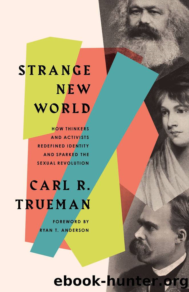 Strange New World: How Thinkers and Activists Redefined Identity and Sparked the Sexual Revolution by Carl R. Trueman