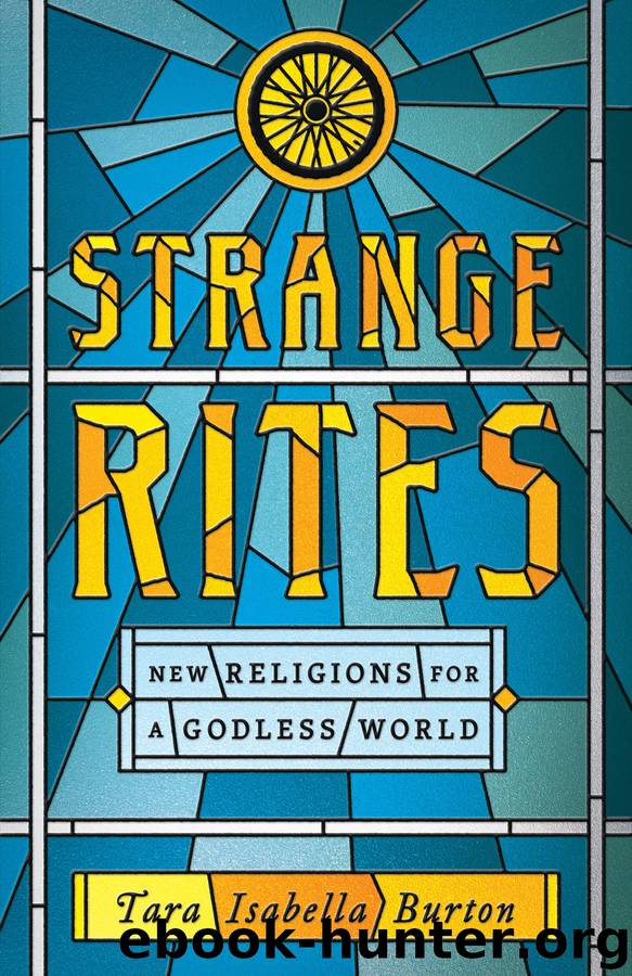 Strange Rites: New Religions for a Godless World by Tara Isabella Burton