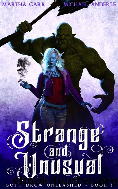 Strange and Unusual (Goth Drow Unleashed Book 1) by Martha Carr & Michael Anderle