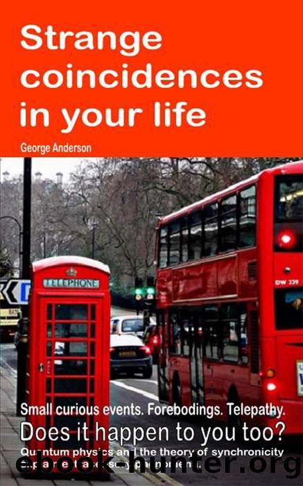 Strange coincidences in your life. Small curious events. Forebodings. Telepathy. Does it happen to you too? Quantum physics and the theory of synchronicity explain extrasensory phenomena. by George Anderson