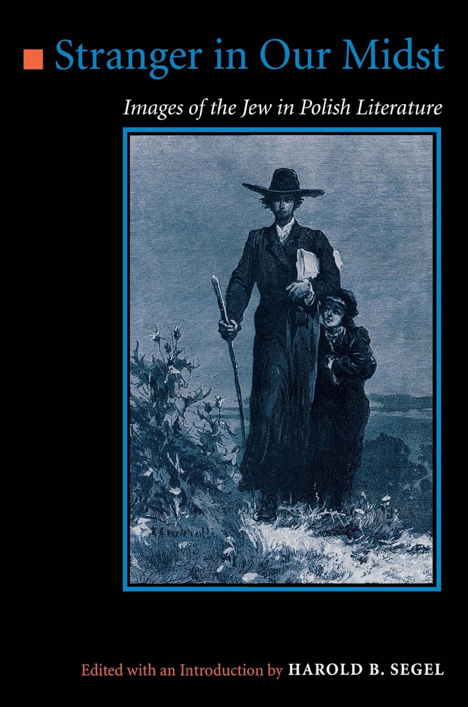 Stranger in Our Midst: Images of the Jew in Polish Literature by edited by Harold B. Segel