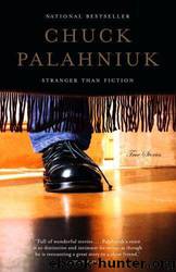 Stranger than fiction: true stories by Chuck Palahniuk